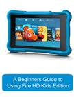 A Beginners Guide to Using Kindle Fire HD Kids Edition: A Fire HD Kids Edition Guide for Parents Cover Image