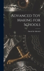 Advanced Toy Making for Schools By David M. Mitchell Cover Image