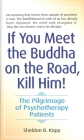 If You Meet the Buddha on the Road, Kill Him: The Pilgrimage Of Psychotherapy Patients By Sheldon Kopp Cover Image