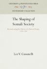 The Shaping of Somali Society: Reconstructing the History of a Pastoral People, 16-19 (Anniversary Collection) By Lee V. Cassanelli Cover Image
