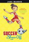 Soccer Show-Off (Jake Maddox Girl Sports Stories) By Jake Maddox, Katie Wood (Illustrator) Cover Image