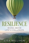 Resilience: Rising Above Life's Challenges By Lisa Milliken Cover Image