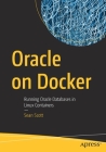 Oracle on Docker: Running Oracle Databases in Linux Containers By Sean Scott Cover Image