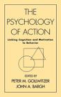 The Psychology of Action: Linking Cognition and Motivation to Behavior By Peter M. Gollwitzer, PhD (Editor), John A. Bargh, PhD (Editor) Cover Image