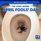 The Story Behind April Fools' Day (Holiday Histories) Cover Image