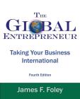 Global Entrepreneur: Taking Your Business International (4th Edition) By James F. Foley Cover Image