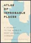 Atlas of Improbable Places: A Journey to the World's Most Unusual Corners (Unexpected Atlases) Cover Image