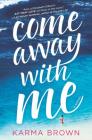 Come Away with Me By Karma Brown Cover Image