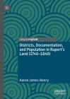 Districts, Documentation, and Population in Rupert's Land (1740-1840) By Aaron James Henry Cover Image