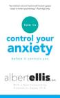 How to Control Your Anxiety: Before It Controls You By Albert Ellis, Kristene A. Doyle (Foreword by), Tom Parks (Read by) Cover Image