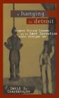 A Hanging in Detroit: Stephen Gifford Simmons and the Last Execution Under Michigan Law (Great Lakes Books Publication) Cover Image