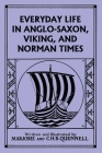 Everyday Life in Anglo-Saxon, Viking, and Norman Times (Black and White Edition) (Yesterday's Classics) By Marjorie and C. H. B. Quennell Cover Image