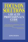 Focus on Solutions: A Health Professional's Guide 2016 By Kidge Burns Cover Image