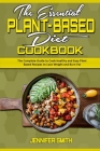 The Essential Plant Based Diet Cookbook: The Complete Guide to Cook Healthy and Easy Plant Based Recipes to Lose Weight and Burn Fat Cover Image