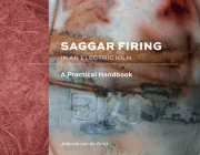 Saggar Firing in an Electric Kiln: A Practical Handbook By Jolanda Van de Grint Cover Image