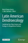 Latin American Dendroecology: Combining Tree-Ring Sciences and Ecology in a Megadiverse Territory By Marín Pompa-García (Editor), J. Julio Camarero (Editor) Cover Image