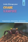 Guide d'élevage pour crabe vampire: Comportement, alimentation, maintenance, reproduction By Guide Petite Nature Cover Image