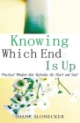 Knowing Which End Is Up: Practical Wisdom that Refreshes the Heart And Soul By Diane Slonecker Cover Image