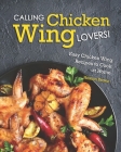 Calling Chicken Wing Lovers!: Easy Chicken Wing Recipes to Cook at Home By Heston Brown Cover Image