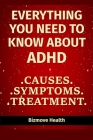 Everything You Need to Know About ADHD: Causes, Symptoms, Treatment Cover Image