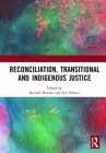 Reconciliation, Transitional and Indigenous Justice By Krushil Watene (Editor), Eric Palmer (Editor) Cover Image