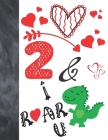 2 & I Roar You: Green T-Rex Dinosaur Valentines Day Gift For Boys And Girls Age 2 Years Old - Art Sketchbook Sketchpad Activity Book F By Krazed Scribblers Cover Image