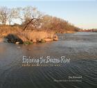 Exploring the Brazos River: From Beginning to End (Pam and Will Harte Books on Rivers, sponsored by The Meadows Center for Water and the Environment, Texas State University) By Jim Kimmel, Jerry Touchstone Kimmel (By (photographer)), Andrew Sansom (Foreword by) Cover Image