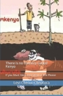 There is no Country Called Kenya: If you Must Steal, Just Steal a Little Please By Levi Cheptora Cheruo Cover Image