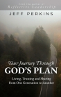Your Journey Through God's Plan: Living, Trusting and Sharing from One Generation to Another By Jeff Perkins Cover Image