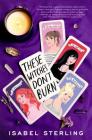 These Witches Don't Burn By Isabel Sterling Cover Image