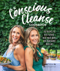 The Conscious Cleanse Cookbook: 150 Recipes to Lose Weight, Heal Your Body, and Transform Your Life By Jo Schaalman, Julie Pelaez Cover Image