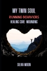 My Twin Soul Running Behaviors: Core Wounding Healing By Silvia Moon Cover Image