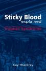 Sticky Blood Explained: Hughes Syndrome By Kay Thackray Cover Image