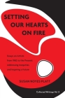 Setting Our Hearts on Fire: Essays on Artists from 1982 to the Present: Addressing Inequities and Inspiring a Future (Collected Writings #2) Cover Image