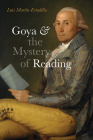 Goya and the Mystery of Reading By Luis Martín-Estudillo Cover Image
