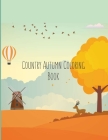 Country Autumn Coloring Book: Coloring Toy Gifts for Kids or Adults Relaxation - Cute Easy and Relaxing Large Print Hello Autumn Country landscape a Cover Image