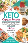 Keto Copycat Recipes: A Step-By-Step Guide for Making the Most Famous Tasty Restaurant Dishes at Home. PLUS 100 Keto Recipes & 15-Day Meal P By Great World Press Cover Image