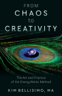 From Chaos to Creativity: The Art and Practice of the EnergyWorks Method By Kim Bellisimo, M.A. Cover Image