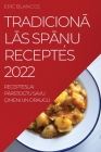 TradicionĀlĀs SpĀŅu Receptes 2022: Recepteslai PĀrsteigtu Savu Ģimeni Un Draugu By Eric Blancos Cover Image