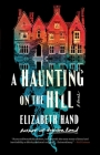 A Haunting on the Hill: A Novel By Elizabeth Hand Cover Image