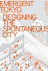 Emergent Tokyo: Designing the Spontaneous City By Jorge Almazán, Joe McReynolds, Studiolab (Contribution by) Cover Image