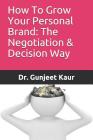 How To Grow Your Personal Brand: The Negotiation & Decision Way By Gunjeet Kaur Cover Image