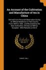 An Account of the Cultivation and Manufacture of Tea in China: Derived from Personal Observation During an Official Residence in That Country from 180 Cover Image