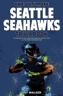 The Ultimate Seattle Seahawks Trivia Book: A Collection of Amazing Trivia Quizzes and Fun Facts for Die-Hard Seahawks Fans! Cover Image