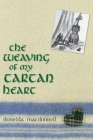 The Weaving of My Tartan Heart By Donelda MacDonnell Cover Image
