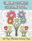 Smiling Flowers Coloring Book Full Page Mandala Coloring Pages: Color Book with Mindfulness and Stress Relieving Designs with Mandala Patterns for Rel Cover Image