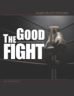 The Good Fight: screenplay By Mark Heath Howard Cover Image