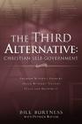 The Third Alternative: Christian Self-Government By Bill Burtness Cover Image