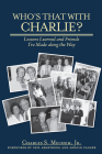 Who's That with Charlie?: Lessons Learned and Friends I've Made Along the Way Cover Image