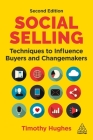 Social Selling: Techniques to Influence Buyers and Changemakers By Timothy Hughes Cover Image